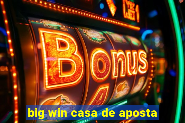 big win casa de aposta